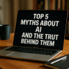 Top 2 Myths About AI and the Truth Behind Them