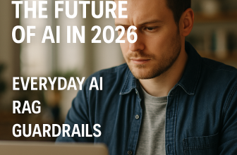 The Future of AI in 2026, Everyday AI, RAG, Guardrails
